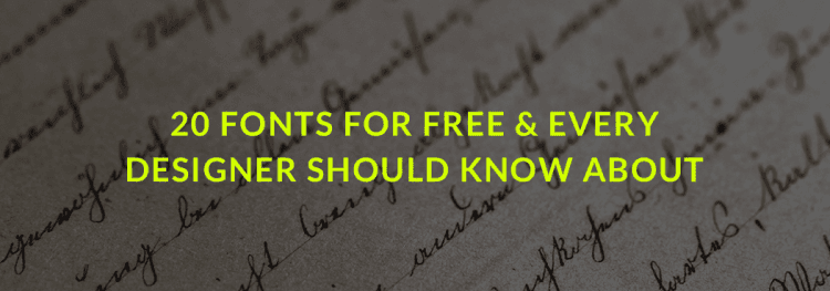 20 Fonts for Free & Every Designer Should Know About