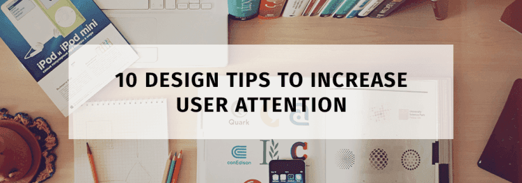 10 Design Tips to Increase User Attention