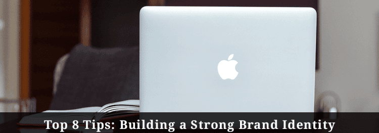 Top 8 Tips: Building a Strong Brand Identity